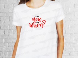 If not now then when? | Womens | T-shirt Vinyl